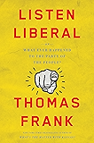 Listen, Liberal: Or, What Ever Happened to the Party of the People?