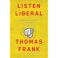 Listen, Liberal: Or, What Ever Happened to the Party of the People? book cover Listen, Liberal: Or, What Ever Happened to the Party of the People? book cover