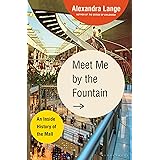 Meet Me by the Fountain: An Inside History of the Mall