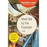 Meet Me by the Fountain: An Inside History of the Mall