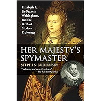 Her Majesty's Spymaster: Elizabeth I, Sir Francis Walsingham, and the Birth of Modern Espionage book cover