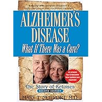Alzheimer's Disease: What If There Was a Cure?: The Story of Ketones