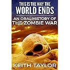 This Is the Way the World Ends: an Oral History of the Zombie War