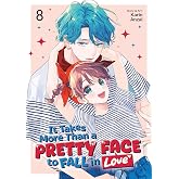 It Takes More Than a Pretty Face to Fall in Love Vol. 8