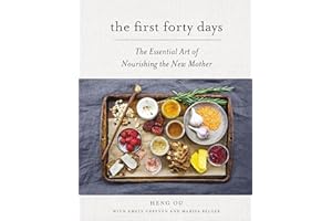 The First Forty Days: The Essential Art of Nourishing the New Mother