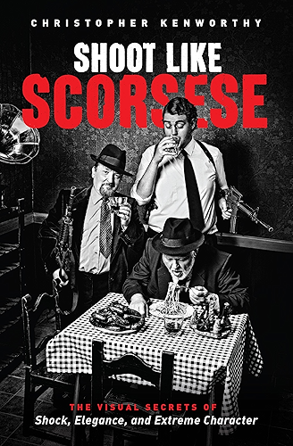Download Shoot Like Scorsese: The Visual Secrets of Shock, Elegance, and Extreme Character (English Edition) PDF