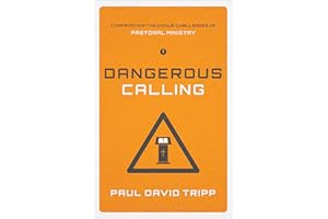 Dangerous Calling: Confronting the Unique Challenges of Pastoral Ministry