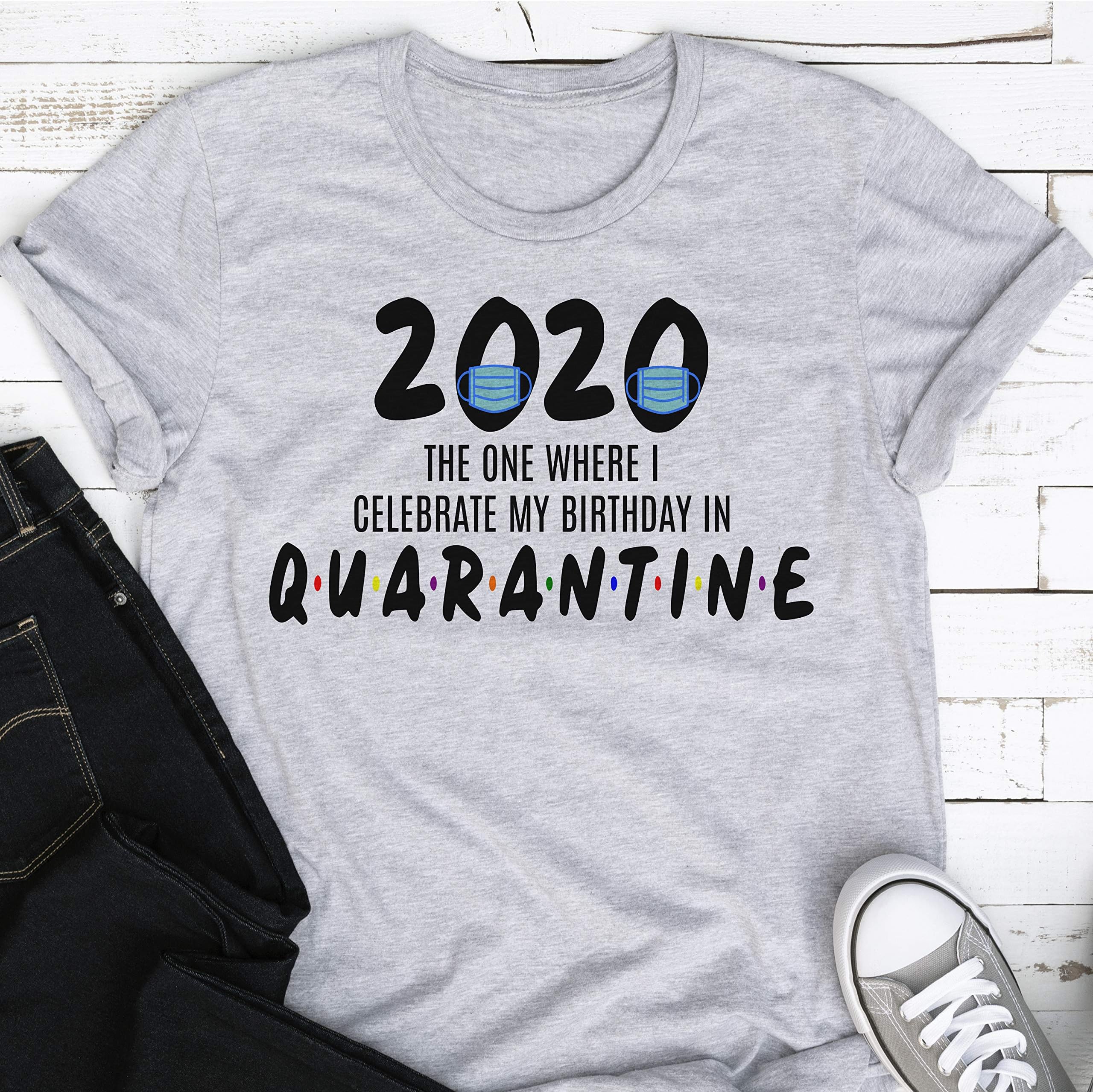 2020 The One Where I Celebrate My Birthday In Quarantine | Quarantine T-shirt | Birthday Quarantine Shirt | 2020 Birthday