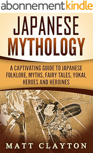 Download Japanese Mythology: A Captivating Guide to Japanese Folklore, Myths, Fairy Tales, Yokai, Heroes and Heroines (English Edition) PDF