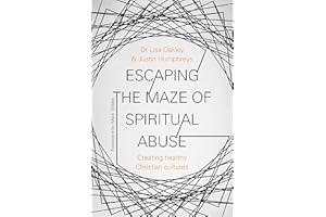 Escaping the Maze of Spiritual Abuse: Creating Healthy Christian Cultures