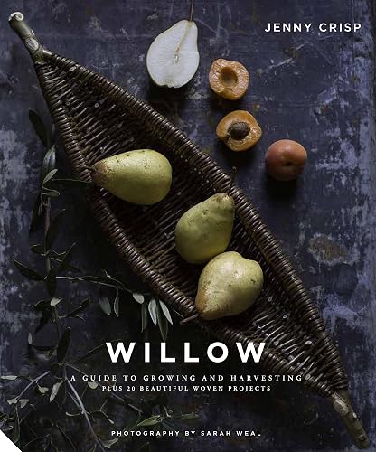 Download Willow: A Guide to Growing and Harvesting--Plus 20 Beautiful Woven Projects PDF