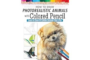 How to Draw Photorealistic Animals with Colored Pencil: Learn to Draw 16 Lifelike Animals Like a Pro