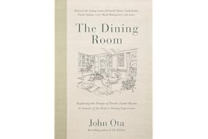 The Dining Room: Exploring the Design of Twelve Iconic Rooms in Search of the Perfect Dining Experience