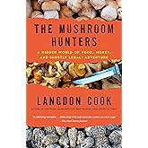 The Mushroom Hunters: A Hidden World of Food, Money, and (Mostly Legal) Adventure