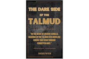 The Dark Side of the Talmud: Timeless Controversies: Heretic Horizons of Jewish History (Controversial Books)