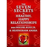 The Seven Secrets to Healthy, Happy Relationships (Toltec Wisdom Series)