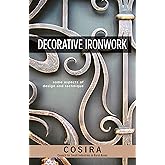 Decorative Ironwork: Some Aspects of Design and Technique (Fox Chapel Publishing) 7 Iron Grilles with Step-by-Step Instructions & Photos; Instruction Manual for Intermediate to Advanced Blacksmiths