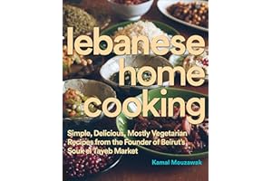 Lebanese Home Cooking: Simple, Delicious, Mostly Vegetarian Recipes from the Founder of Beirut's Souk el Tayeb Market