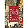 How the Catholic Church Built Western Civilization