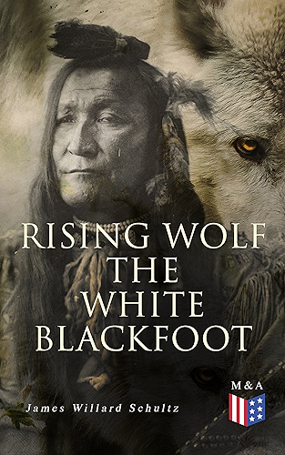 Download Rising Wolf the White Blackfoot: Hugh Monroe's Story of His First Year on the Plains (English Edition) PDF