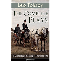 The Complete Plays of Leo Tolstoy – 6 Unabridged Maude Translations (Annotated): The Power of Darkness, The First… book cover