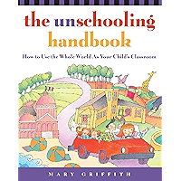 The Unschooling Handbook: How to Use the Whole World As Your Child's Classroom (Prima Home Learning Library) book cover The Unschooling Handbook: How to Use the Whole World As Your Child's Classroom (Prima Home Learning Library) book cover