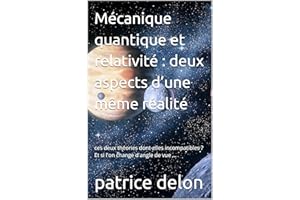 Mécanique quantique et relativité : deux aspects d’une même réalité: ces deux théories dont-elles incompatibles ? Et si l'on 