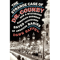 The Strange Case of Dr. Couney: How a Mysterious European Showman Saved Thousands of American Babies book cover
