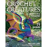 Crochet Creatures of Myth and Legend: 19 Designs Easy Cute Critters to Legendary Beasts