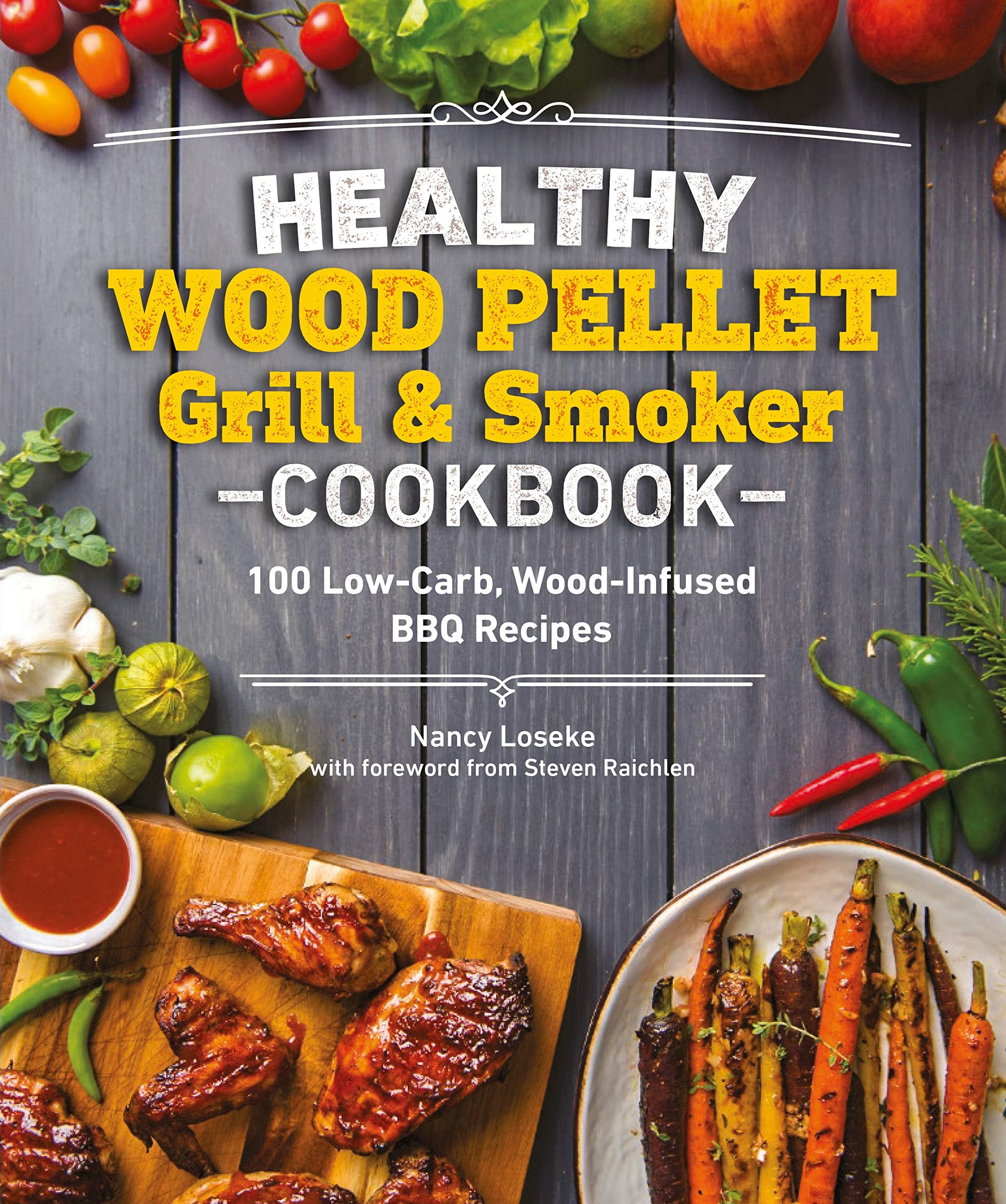 Healthy Wood Pellet Grill & Smoker Cookbook 100 LowCarb WoodInfused BBQ Recipes (Healthy