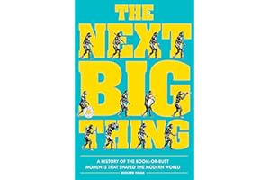 The Next Big Thing: A History of the Boom-or-Bust Moments That Shaped the Modern World