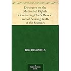 Discourse on the Method of Rightly Conducting One's Reason and of Seeking Truth in the Sciences