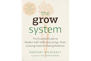 The Grow System: True Health, Wealth, and Happiness Come from the Ground