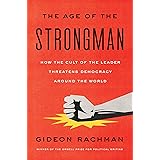 The Age of the Strongman: How the Cult of the Leader Threatens Democracy Around the World