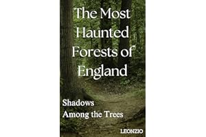 The Most Haunted Forests of England: Shadows Among the Trees