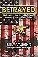 Betrayed: The Shocking True Story of Extortion 17 as told by a Navy SEAL's Father