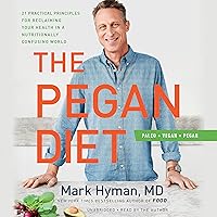 The Pegan Diet: 21 Practical Principles for Reclaiming Your Health in a Nutritionally Confusing World