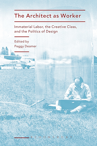 Download The Architect as Worker: Immaterial Labor, the Creative Class, and the Politics of Design (English Edition) PDF