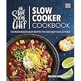 The Stay-at-Home Chef Slow Cooker Cookbook: 120 Restaurant-Quality Recipes You Can Easily Make at Home