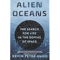 Alien Oceans: The Search for Life in the Depths of Space