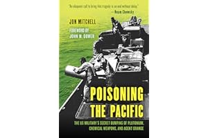 Poisoning the Pacific: The US Military's Secret Dumping of Plutonium, Chemical Weapons, and Agent Orange (Asia/Pacific/Perspectives)
