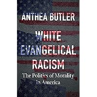 White Evangelical Racism: The Politics of Morality in America (A Ferris and Ferris Book)