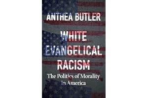 White Evangelical Racism: The Politics of Morality in America