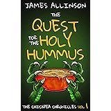 The Quest For The Holy Hummus (The Chickpea Chronicles Book 1)