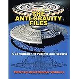 The Anti-Gravity Files: A Compilation of Patents and Reports (Lost Science)