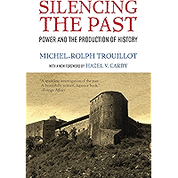 Silencing the Past (20th anniversary edition): Power and the Production of History book cover Silencing the Past (20th anniversary edition): Power and the Production of History book cover
