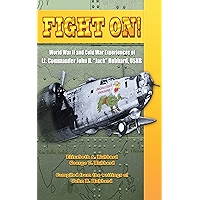 Fight On!: World War II and Cold War Experiences of Lt. Commander John R. "Jack" Hubbard book cover