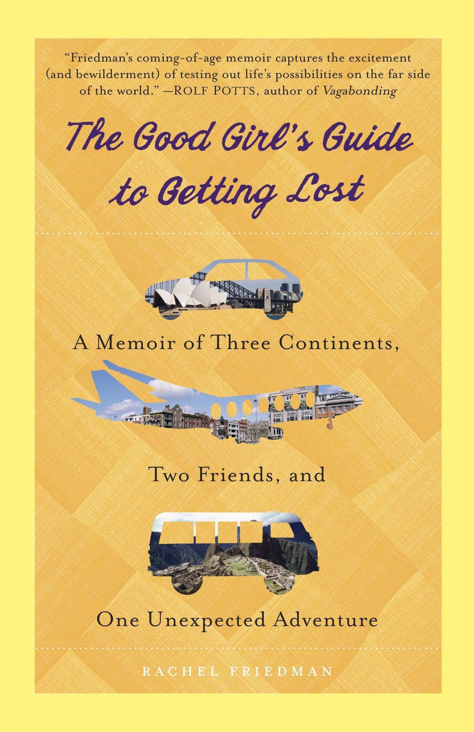 The Good Girl S Guide To Getting Lost A Memoir Of Three Continents Two Friends And One Unexpected Adventure Friedman Rachel 8601400455081 Amazon Com Books