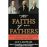 The Faiths of Our Fathers: What America's Founders Really Believed