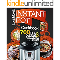 Instant Pot Cookbook: Top 700 Delicious & Easy Instant Pot Recipes that Cook Fast (The Healthy Electric Pressure Cooker Series)